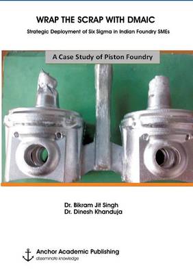 WRAP THE SCRAP WITH DMAIC. Strategic Deployment of Six Sigma in Indian  Foundry SMEs