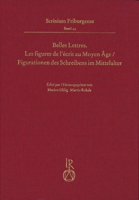 Belles Lettres. Les Figures de l'Ecrit Au Moyen Age / Figurationen Des  Schreibens Im Mittelalter: Colloque Fribourgeois 2017