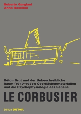 Corbusier. Béton Brut und der Unbeschreibliche Raum (1940  1965): Oberflächenmaterialien und die Psychophysiologie des Sehens New edition