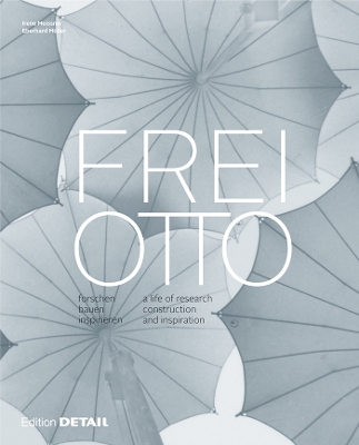 Frei Otto: Forschen, Bauen, Inspirieren / a Life of Research, Construction and  Inspiration bilingual edition