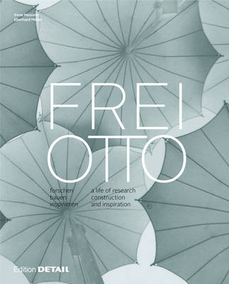 Frei Otto: forschen, bauen, inspirieren / a life of research, construction and inspiration
