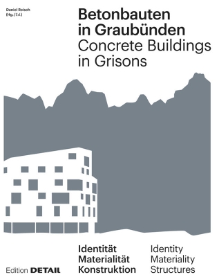 Betonbauten in Graubünden - Concrete Buildings in Grisons: Identität - Materialität - Konstruktion / Identity - Materiality -  Construction New edition