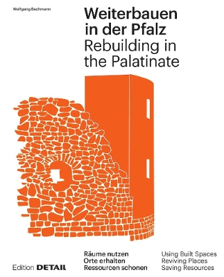 Weiterbauen in Der Pfalz / Rebuiding in the Palatinate: Substanz Erhalten - Ressourcen Schonen - Ortskerne Beleben / Using Built  Spaces - Saving Resources - Reviving Places New edition