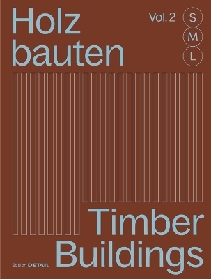 Holzbauten S, M, L (Vol. 2) / Timber Buildings S, M, L (Vol. 2): 30 X Architektur Und Konstruktion / 30 X Architecture and Construction