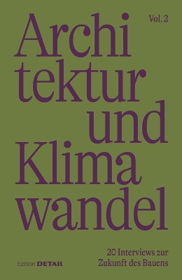 Architektur Und Klimawandel (Vol.2): 20 Interviews Zur Zukunft Des Bauens