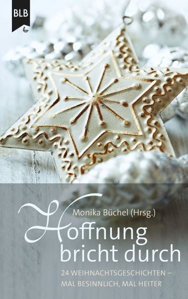 Hoffnung bricht durch: 24 Weihnachtsgeschichten - mal besinnlich, mal heiter