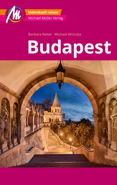 Budapest MM-City ReisefÃ¼hrer Michael MÃ¼ller Verlag: Individuell reisen mit vielen praktischen Tipps