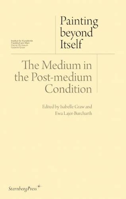 Painting beyond Itself  The Medium in the PostMedium Condition