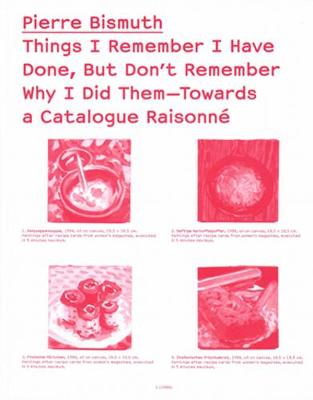 Things I Remember I Have Done, But Don`t Remember Why I Did Them Towards a  Catalogue Raisonné