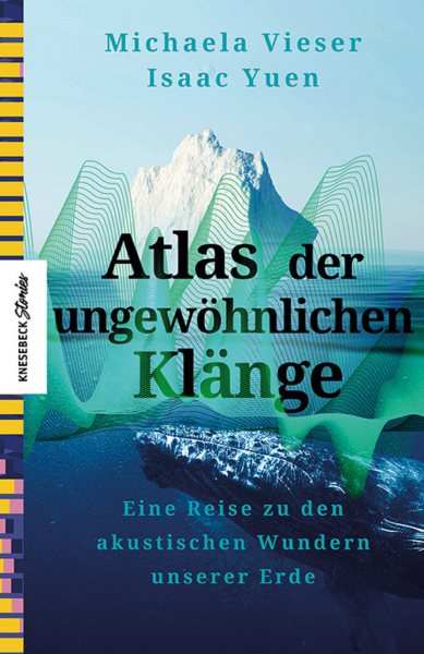 Atlas der ungewÃ¶hnlichen KlÃ¤nge: Eine Reise zu den akustischen Wundern unserer Erde