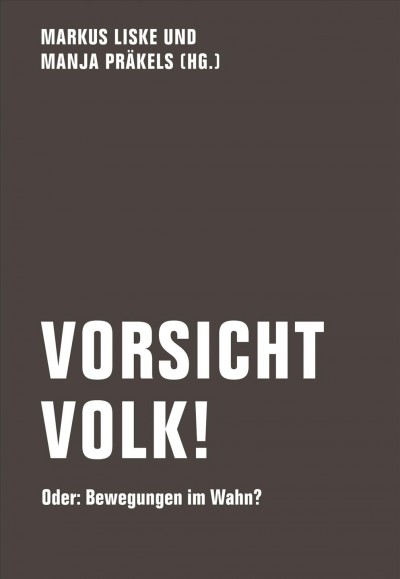 Vorsicht Volk!: Oder: Bewegungen im Wahn?