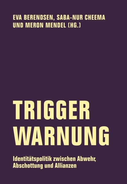 Trigger Warnung: Identitatspolitik zwischen Abwehr, Abschottung und Allianzen