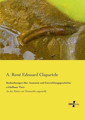 Beobachtungen über Anatomie und Entwicklungsgeschichte wirbelloser Tiere: An der Küste von Nomandie angestellt