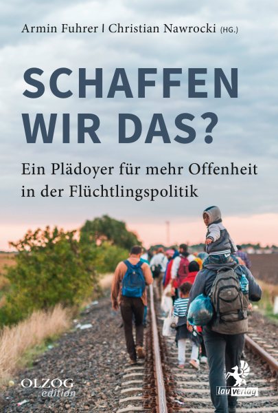 Schaffen wir das?: Ein Pladoyer fur mehr Offenheit in der Fluchtlingspolitik