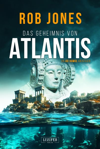DAS GEHEIMNIS VON ATLANTIS (Joe Hawke 7): Thriller, Abenteuer