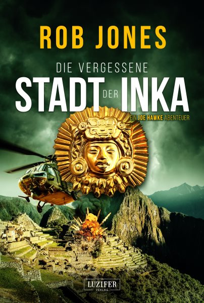 DIE VERGESSENE STADT DER INKA (Joe Hawke 8): Thriller, Abenteuer