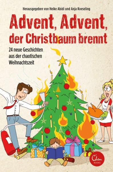 Advent, Advent, der Christbaum brennt!: 24 neue Geschichten aus der chaotischen Weihnachtszeit