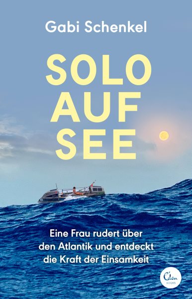 Solo auf See: Eine Frau rudert uber den Atlantik und entdeckt die Kraft der Einsamkeit