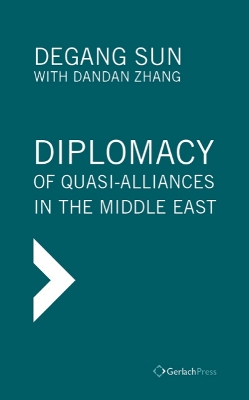 Diplomacy of Quasi-Alliances in the Middle East: Translated from the Chinese by Jinan Wang. With a Foreword by Tim Niblock