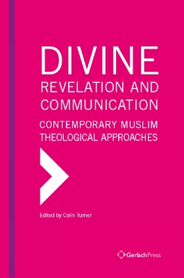 Divine Revelation and Communication: Contemporary Muslim Theological Approaches