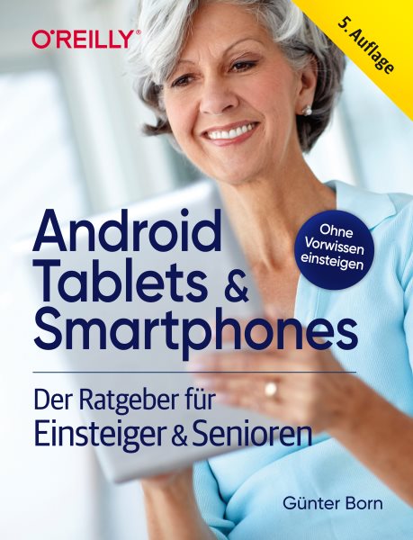 Android Tablets & Smartphones: Der Ratgeber fur Einsteiger & Senioren