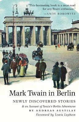 Mark Twain in Berlin Newly Discovered Stories & An Account of Twain's Berlin  Adventures