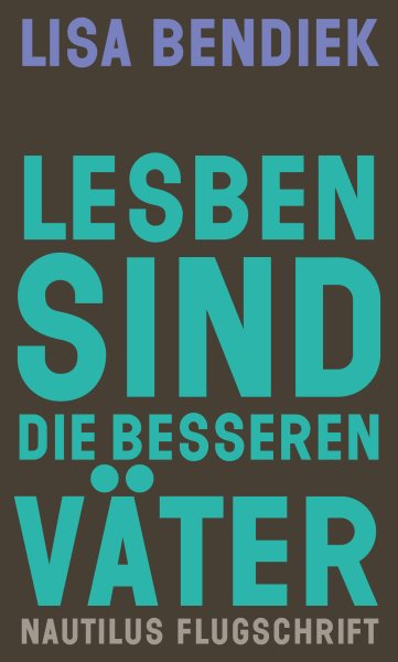 Lesben sind die besseren VÃ¤ter: Regenbogenfamilien als Vorbild fur gleichberechtigte Elternschaft