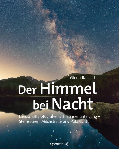 Der Himmel bei Nacht: Landschaftsfotografie nach Sonnenuntergang - Sternspuren, Milchstrae und Polarlicht