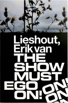Erik van Lieshout. The Show Must Ego On: The Show Must EGO on!