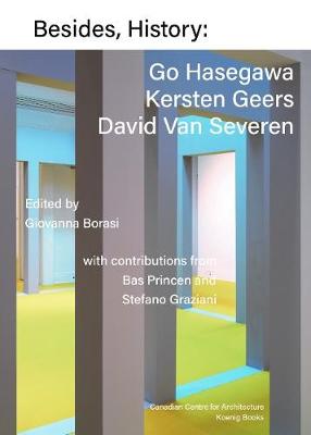 Besides, History: Go Hasegawa, Kersten Geers, David Van Severen