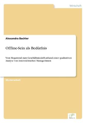 Offline-Sein als Bedürfnis: Vom Megatrend zum Geschäftsmodell anhand einer qualitativen Analyse von  österreichischen Managerinnen