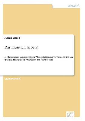 muss ich haben!: Methoden und Instrumente zur Absatzsteigerung von hedonistischen und  utilitaristischen Produkten am Point-of-Sale