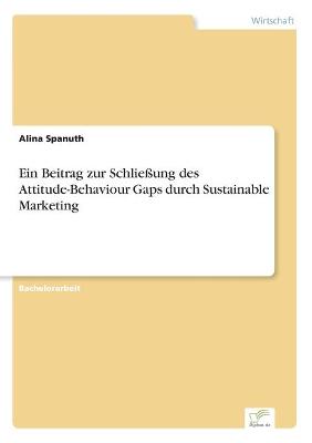 Beitrag zur Schließung des Attitude-Behaviour Gaps durch Sustainable Marketing