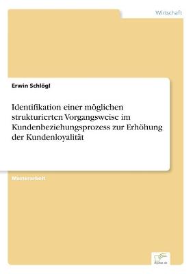 Identifikation einer möglichen strukturierten Vorgangsweise im  Kundenbeziehungsprozess zur Erhöhung der Kundenloyalität
