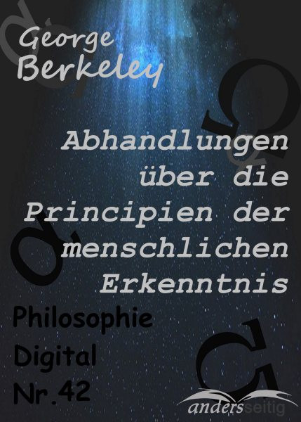 Abhandlungen Ã¼ber die Principien der menschlichen Erkenntnis: Philosophie-Digital Nr. 42
