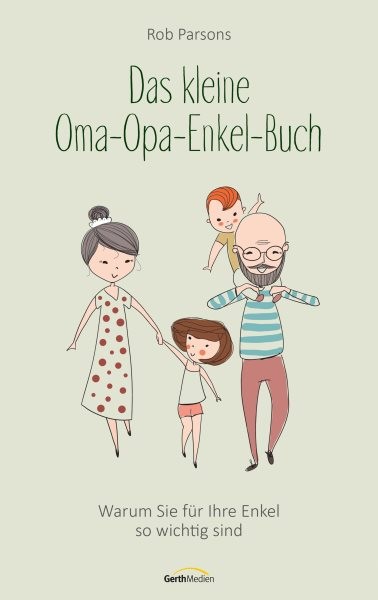 Das kleine Oma-Opa-Enkel-Buch: Warum Sie fur Ihre Enkel so wichtig sind
