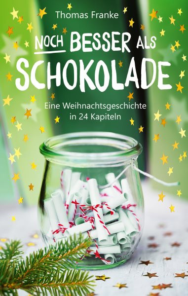 Noch besser als Schokolade: Eine Weihnachtsgeschichte in 24 Kapiteln