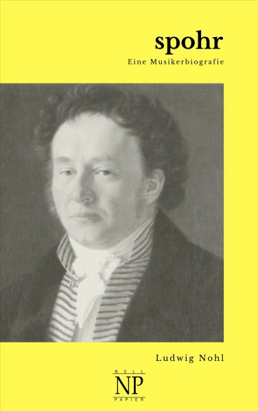 Spohr: Eine Musikerbiografie