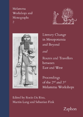 Literary Change in Mesopotamia and Beyond and Routes and Travellers Between  East and West: Proceedings of the 2nd and 3rd Melammu Workshop
