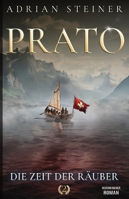 Prato Band 2 - Die Zeit der Räuber: Historischer Roman über die Schweiz im Mittelalter