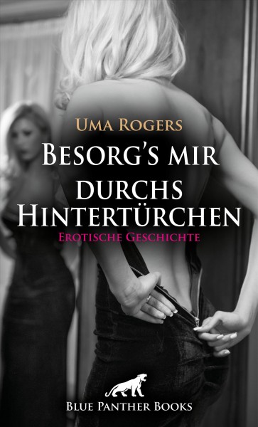 Besorg''s mir durchs HintertÃ¼rchen | Erotische Geschichte: Wie geil ist das denn?