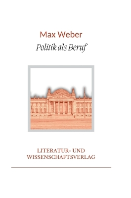 Max Weber: Politik als Beruf. Vollständige Neuausgabe