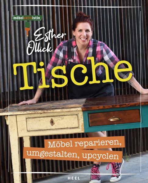 Tische: Mobel reparieren, umgestalten, upcyclen