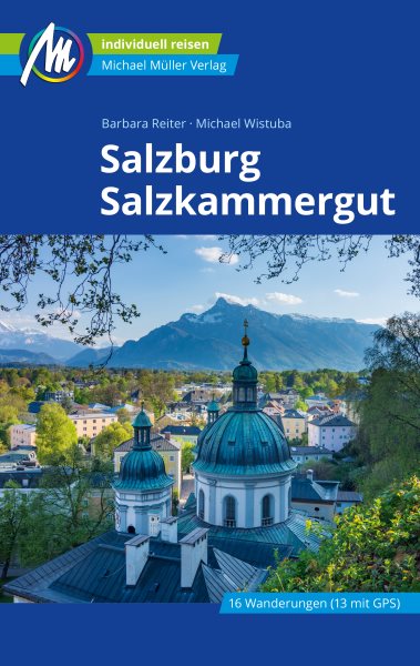 Salzburg & Salzkammergut ReisefÃ¼hrer Michael MÃ¼ller Verlag: Individuell reisen mit vielen praktischen Tipps.