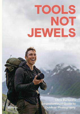 Tools Not Jewels: Chris Burkard's (Unpretentious) Guide to Outdoor Photography
