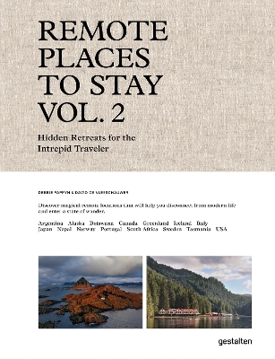 Remote Places to Stay Vol. 2: Hidden Retreats for the Intrepid Traveler