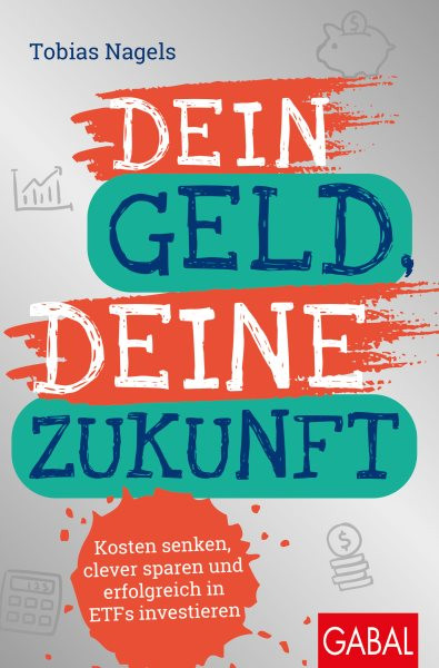 Dein Geld, Deine Zukunft: Kosten senken, clever sparen und erfolgreich in ETFs investieren