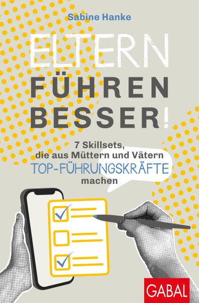 Eltern fÃ¼hren besser!: 7 Skillsets, die aus Muttern und Vatern Top-Fuhrungskrafte machen