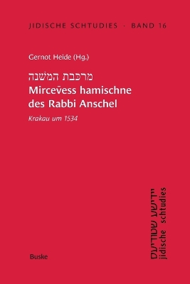 Jidische Schtudies 16: מרכּבת המשׁנה  Mircevess hamischne des Rabbi Anschel: Krakau um 1534