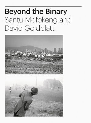 Tamar Garb: Beyond the Binary: Santu Mofokeng and David Goldblatt African Photography from The Walther  Collection